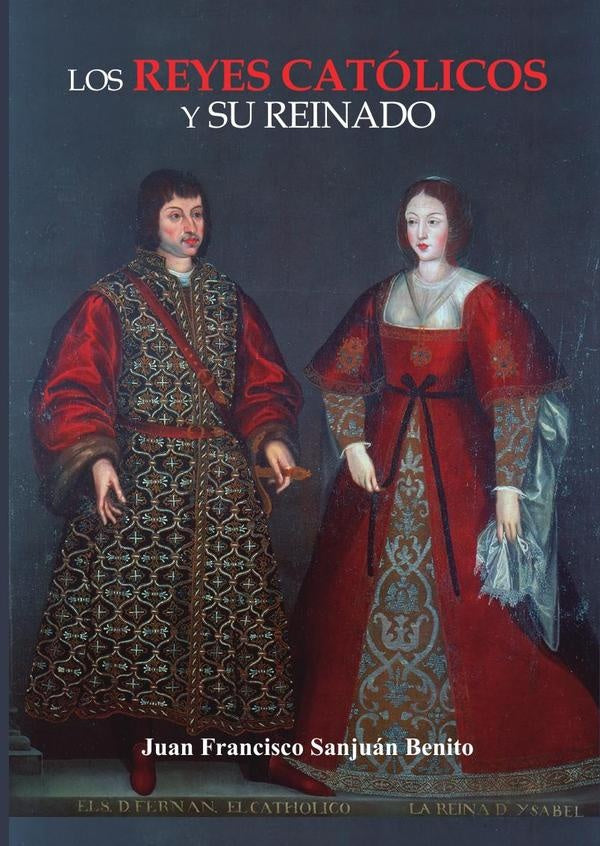 Los Reyes Católicos y su reinado | Juan Francisco  Sanjuán Benito