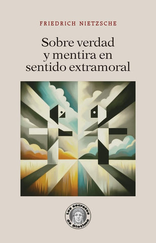 SOBRE VERDAD Y MENTIRA EN SENTIDO EXTRAMORAL.. | Friedrich Nietzsche