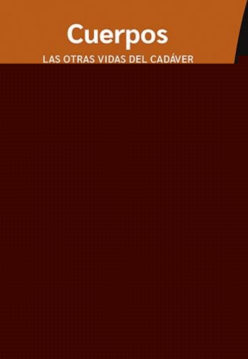 CUERPOS. LAS OTRAS VIDAS DEL CADÁVER.. | ERICA COUTO-FERREIRA