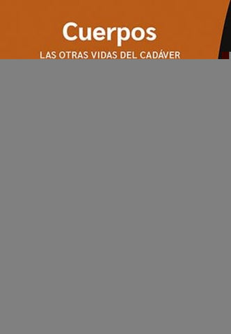 CUERPOS. LAS OTRAS VIDAS DEL CADÁVER.. | ERICA COUTO-FERREIRA