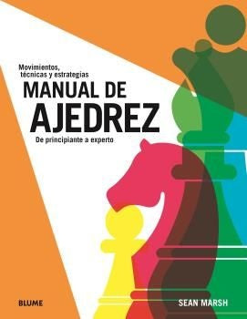 MANUAL DE AJEDREZ: DE PRINCIPIANTE A EXPERTO.. | SEAN  MARSH