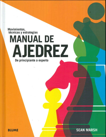MANUAL DE AJEDREZ: DE PRINCIPIANTE A EXPERTO.. | SEAN  MARSH