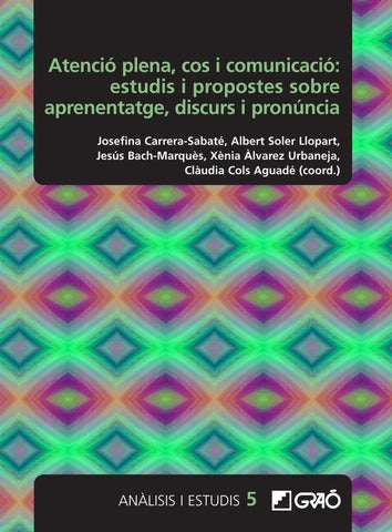 Atenció plena, cos i comunicació: estudis i propostes sobre aprenentatge, discurs i pronúncia | Carrera-Sabaté, Reguant Fosas y otros