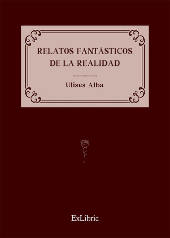 Relatos fantásticos de la realidad | Ulises Alba