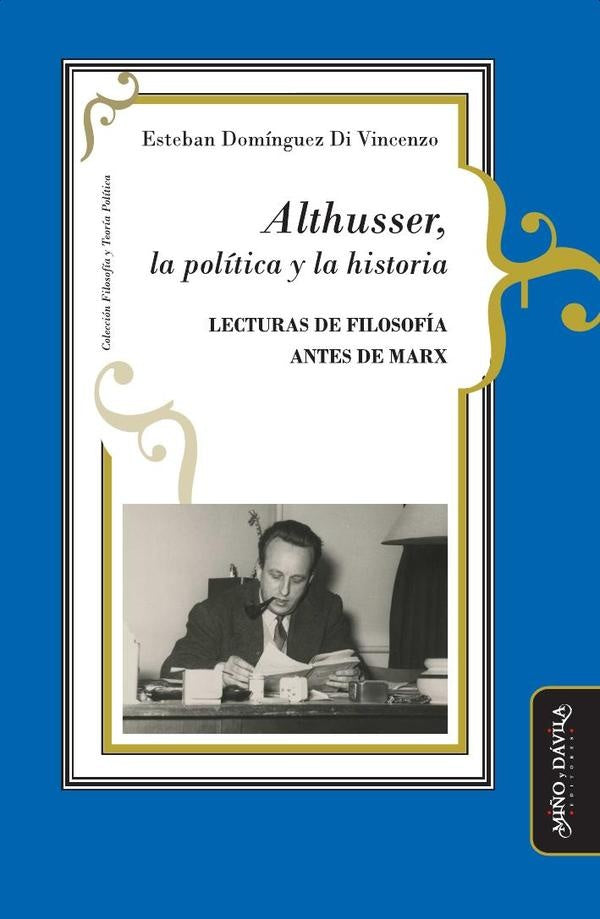 Althusser, la política y la historia | Esteban  Domínguez Di Vincenzo