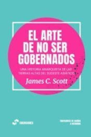 EL ARTE DE NO SER GOBERNADOS | James C. Scott