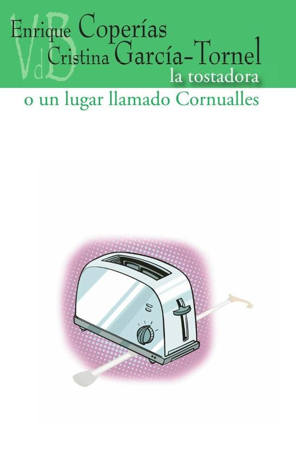 La tostadora o todo aquello que nunca nos dijimos | Coperías, García-Tornel