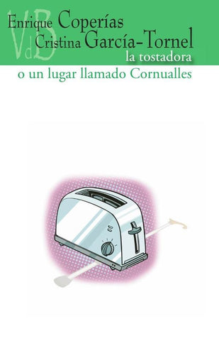 La tostadora o todo aquello que nunca nos dijimos | Coperías, García-Tornel
