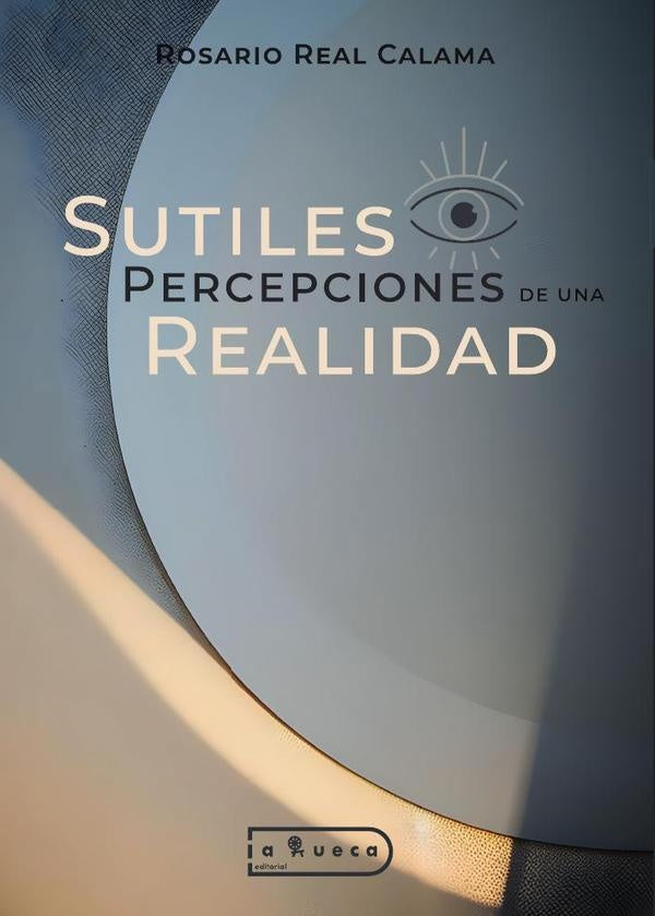 Sutiles percepciones de una realidad | Rosario Real Calama