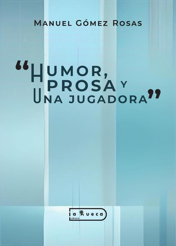 Humor,  prosa y una jugadora | Manuel Gómez Rosas