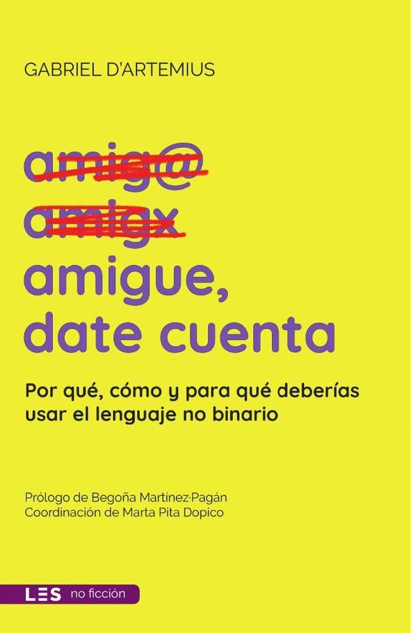 Amigue, date cuenta: Por qué, cómo y para qué deberías usar el lenguaje no binario | Gabriel D'Artemius