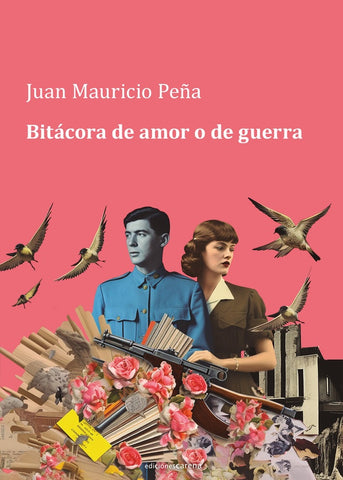 Bitácora de amor o de guerra (internacional) | Juan Mauricio Peña