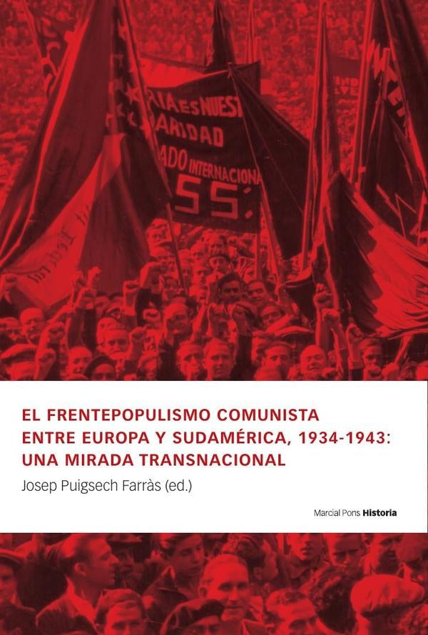 El frentepopulismo comunista entre Europa y Sudamérica, 1934-1943: una mirada transnacional | José  Puigsech Farrás
