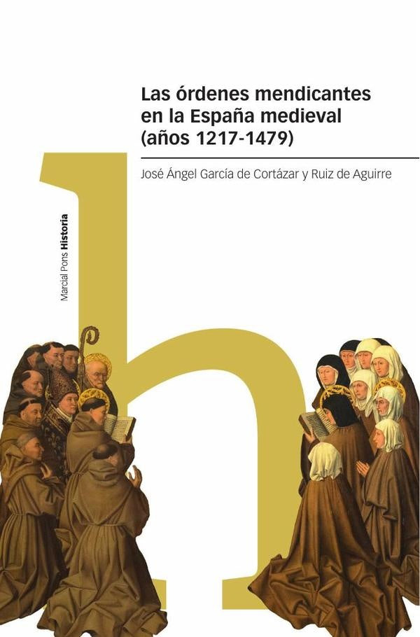 Las órdenes mendicantes en la España medieval (años 1217-1479) | José Ángel  García de Cortázar y Ruiz de Aguirre