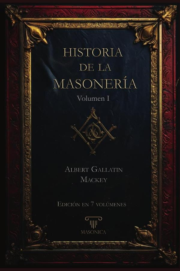 Historia de la Masonería 1 (7 volumenes) | Albert G. Mackey