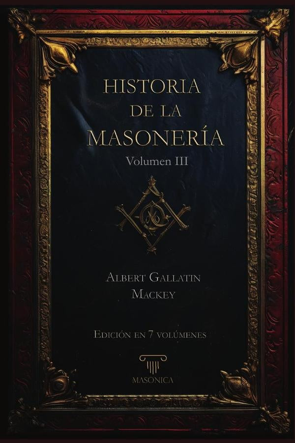 Historia de la Masonería 3 (7 volúmenes) | Albert G. Mackey