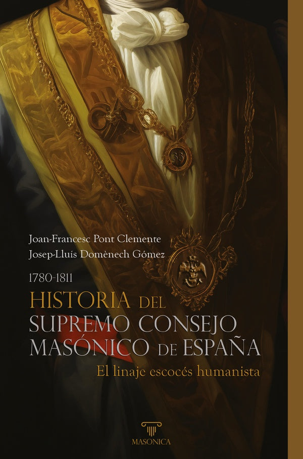 Historia del Supremo Consejo Masónico de España (1780-1811) | Pont Clemente, Domènech Gómez
