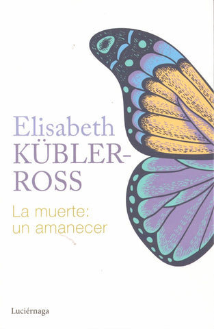 LA MUERTE: UN AMANECER.. | Elisabeth Kubler-Ross