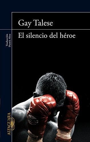 El silencio del héroe | Gay  Talese
