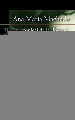 EL SOL TROPICAL DE LA LIBERTAD OFERTA | Ana María Machado