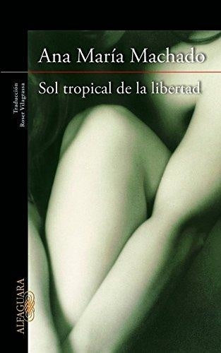 EL SOL TROPICAL DE LA LIBERTAD OFERTA | Ana María Machado