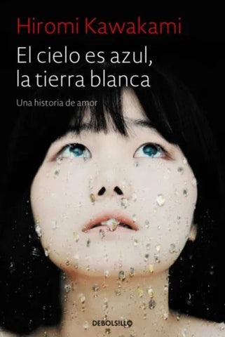 EL CIELO ES AZUL, LA TIERRA BLANCA  | Hiromi Kawakami