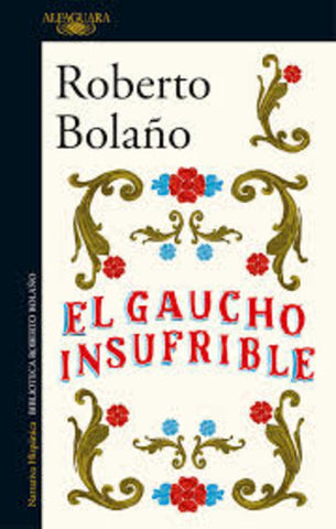 El gaucho insufrible | Roberto Bolano