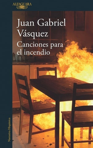 CANCIONES PARA EL INCENDIO | Juan Gabriel  Vasquez