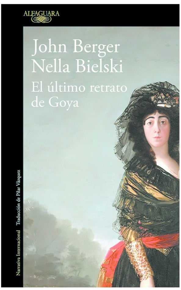 El ultimo retrato de Goya | John  Berger