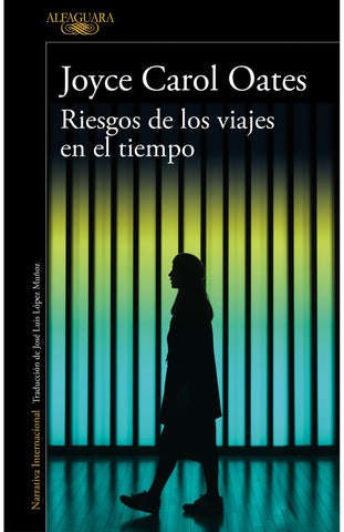 RIESGOS DE LOS VIAJES EN EL TIEMPO.. | Joyce Carol Oates