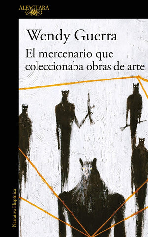EL MERCENARIO QUE COLECCIONABA OBRAS DE ARTE .. | Wendy Guerra