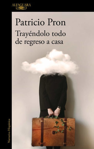 TRAYENDOLO TODO DE REGRESO A CASA*.. | Patricio Pron