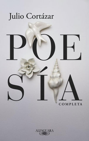 POESÍA COMPLETA.. | JULIO CORTÁZAR