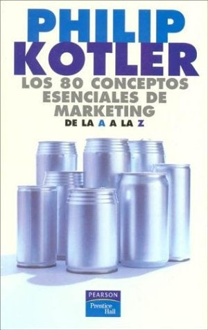LOS 80 CONCEPTOS ESENCIALES DE MARKETING DE LA A A LA Z | Philip Kotler