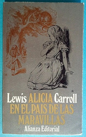 ALICIA EN EL PAIS DE LAS MARAVILLAS.. | Lewis Carrol