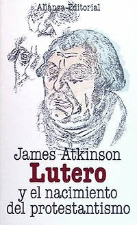 LUTERO Y EL NACIMIENTO DEL PROTESTANTISMO.. | James Atkinson