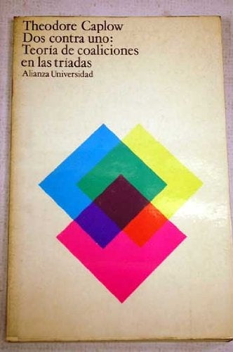 DOS CONTRA UNO: TEORÍA DE COALICIONES EN LAS TRÍADAS.. | Theodore Caplow