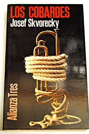 LOS COBARDES | Josef Skvorecky