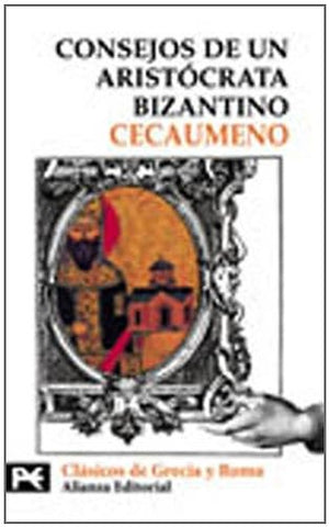 CONSEJOS DE UN ARISTOCRATA BIZANTINO.. | CECAUMENO