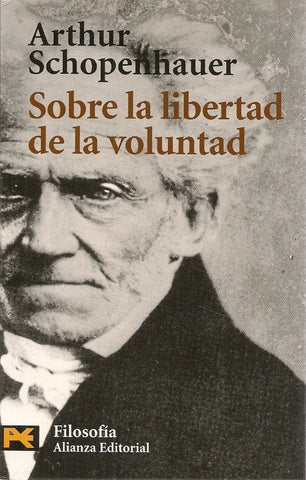 SOBRE LA LIBERTAD DE LA VOLUNTAD | Arthur Schopenhauer