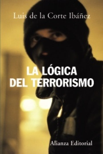Lógica del terrorismo, La | De la Corte Ibañez