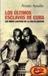Los últimos esclavos de Cuba | Arturo Arnalte