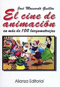 El cine de animación: en más de 100 largometrajes | José Moscardó Guillén