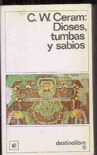 Dioses, Tumbas Y Sabios (Spanish Edition) | C.W. Ceram