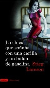 LA CHICA QUE SOÑABA CON UNA CERILLA Y UN BIDON DE GASOLINA.. | Stieg Larsson