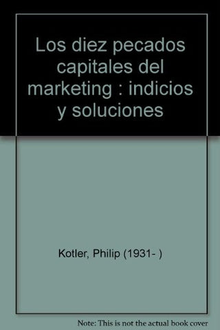 Los 10 pecados capitales del marketing Indicios y soluciones  | Philip Kotler