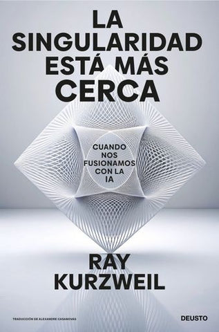 LA SINGULARIDAD ESTÁ MÁS CERCA.. | Ray  Kurzweil