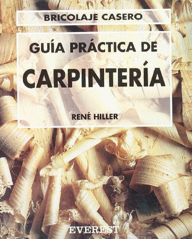 GUÍA PRÁCTICA DE CARPINTERÍA | RENÉ HILLER