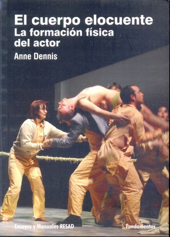 EL CUERPO ELOCUENTE. LA FORMACIÓN FÍSICA DEL ACTOR.. | Anne Dennis