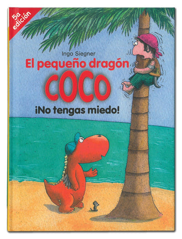 EL PEQUEÑO DRAGON COCO: ¡NO TENGAS MIEDO!.. | Ingo  Siegner